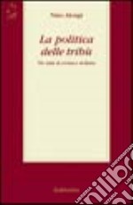 La politica delle tribù. Tre anni di cronaca siciliana libro