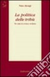 La politica delle tribù. Tre anni di cronaca siciliana libro