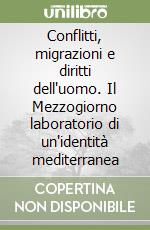 Conflitti, migrazioni e diritti dell'uomo. Il Mezzogiorno laboratorio di un'identità mediterranea