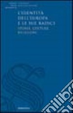 L'identità dell'Europa e le sue radici. Storie, culture, religioni libro