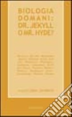 Biologia domani: dr. Jekyll o Mr. Hyde? libro