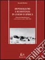 Imperialismo e resistenza in Corno d'Africa. Mohammed Abdullah Hassan e il derviscismo somalo (1899-1920) libro