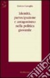 Identità, partecipazione e antagonismo nella politica giovanile libro di Caniglia Enrico