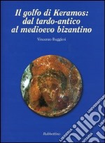 Il golfo di Keramos: dal tardo-antico al Medioevo bizantino libro