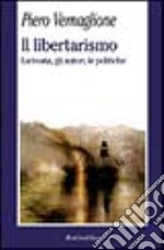 Il libertarismo. La teoria, gli autori, le politiche