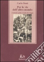 Per le vie dell'altro mondo. L'animale guida e il mito del viaggio libro