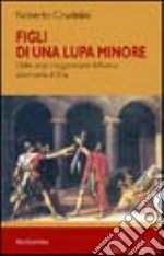 Figli di una lupa minore. Dalle origini leggendarie di Roma alla morte di Silla