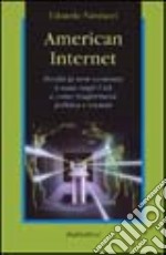 American Internet. Perché la new economy è nata negli Usa e come trasformerà politica e società