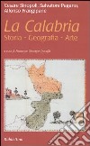 La Calabria. Storia, geografia, arte libro