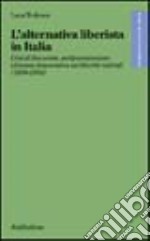 L'alternativa liberista in Italia. Crisi di fine secolo, antiprotezionismo e finanza democratica nei liberisti radicali (1898-1904) libro