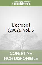 L'acropoli (2002). Vol. 6