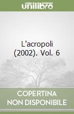 L'acropoli (2002). Vol. 6 libro