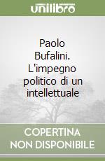 Paolo Bufalini. L'impegno politico di un intellettuale