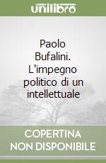 Paolo Bufalini. L'impegno politico di un intellettuale libro