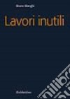 Lavori inutili libro di Manghi Bruno