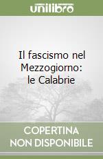 Il fascismo nel Mezzogiorno: le Calabrie libro