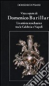 Vita e opere di Domenico Barillari. Un artista neoclassico tra la Calabria e Napoli libro