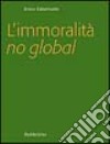 L'immoralità no global libro di Colombatto Enrico