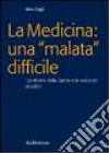 La medicina: una «malata» difficile. I problemi della sanità e le soluzioni possibili libro di Cagli Vito