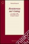 Resistenza nel gulag. Un capitolo inedito della destalinizzazione in Unione Sovietica libro