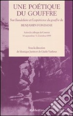 Une poétique du gouffre. Sur Baudelaire et l'expérience du gouffre de Benjamin Fondane. Actes du colloque (Cosenza 30 septembre/1-2 octobre 1999) libro