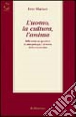 L'uomo, la cultura, l'anima. Riflessioni su questioni di antropologia e di teoria della conoscenza libro