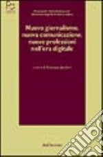 Nuovo giornalismo, nuova comunicazione, nuove professioni nell'era digitale