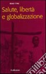 Salute, libertà e globalizzazione libro