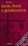 Salute, libertà e globalizzazione libro