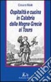 Ospitalità e cucina in Calabria dalla Magna Grecia ai Tours libro di Mulè Cesare