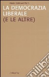 La democrazia liberale (e le altre) libro