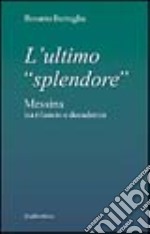 L'ultimo «splendore». Messina tra rilancio e decadenza libro