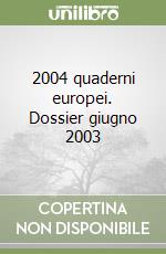 2004 quaderni europei. Dossier giugno 2003 libro