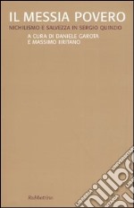 Il Messia povero. Nichilismo e salvezza in Sergio Quinzio libro