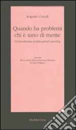 Quando ha problemi chi è sano di mente. Un'introduzione al philosophical counseling libro