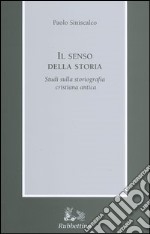 Il senso della storia. Studi sulla storiografia cristiana antica libro