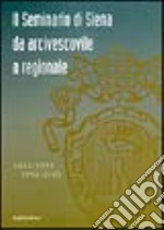 Il seminario di Siena da arcivescovile a regionale. 1614-1953 1953-2003 libro