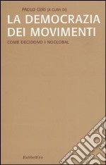 La democrazia dei movimenti. Come decidono i noglobal libro