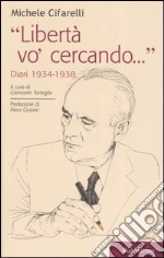 «Libertà vo' cercando...» . Diari 1934-1938 libro