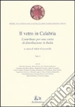 Il vetro in Calabria. Vol. 1: Contributo per una carta di distribuzione in Italia libro