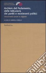 Archivio del parlamento, delle istituzioni, dei partiti e movimenti politici. Documenti sonori in digitale libro