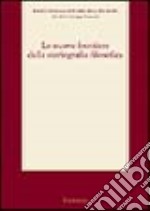 Le nuove frontiere della storiografia filosofica. Atti del 1° Convegno nazionale della Società italiana di storia della filosofia libro