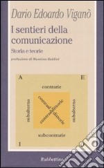 I sentieri della comunicazione. Storia e teorie libro