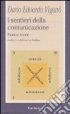 I sentieri della comunicazione. Storia e teorie libro