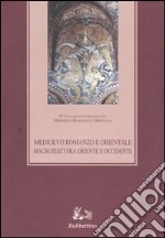 Medioevo romanzo e orientale. Macrotesti fra Oriente e Occidente. Atti del quarto Colloquio internazionale (Vico Equense, 26-29 ottobre 2000)