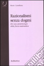 Razionalismi senza dogmi. Per una epistemologia della fisica-matematica libro