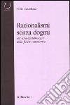 Razionalismi senza dogmi. Per una epistemologia della fisica-matematica libro di Castellana Mario