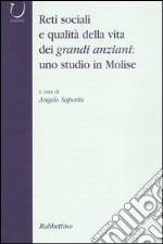 Reti sociali e qualità della vita dei grandi anziani: uno studio in Molise libro