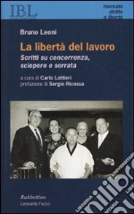 La libertà del lavoro. Scritti su concorrenza, sciopero e serrata