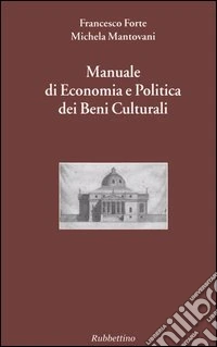 Manuale di economia e politica dei beni culturali. Vol. 1